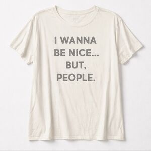 149 Torrid 3 3X Heritage Cream Tee with Gray Text I WANNA BE NICE BUT PEOPLE...